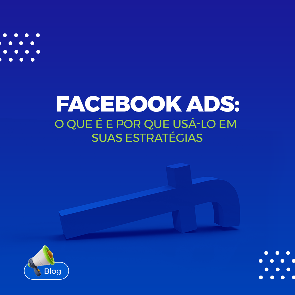Facebook Ads: o que é e por que usá-lo em suas estratégias? Facebook Ads: o que é e por que usá-lo em suas estratégias?