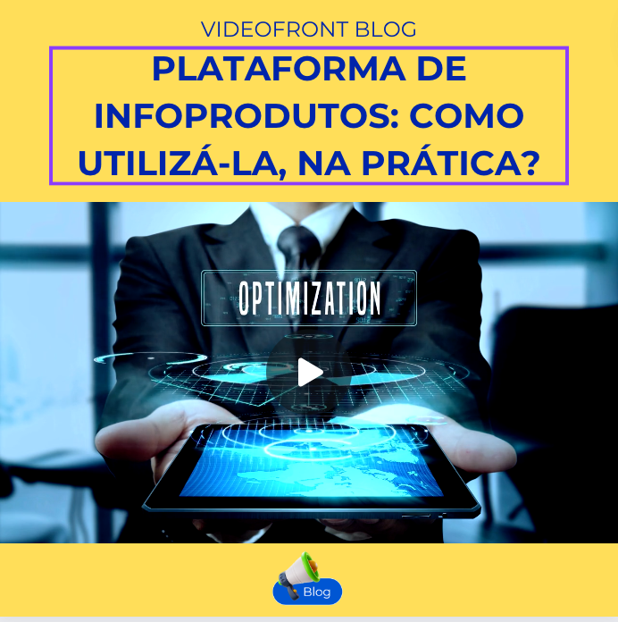 Plataforma de infoprodutos: como utilizá-la, na prática? Plataforma de infoprodutos: como utilizá-la, na prática?