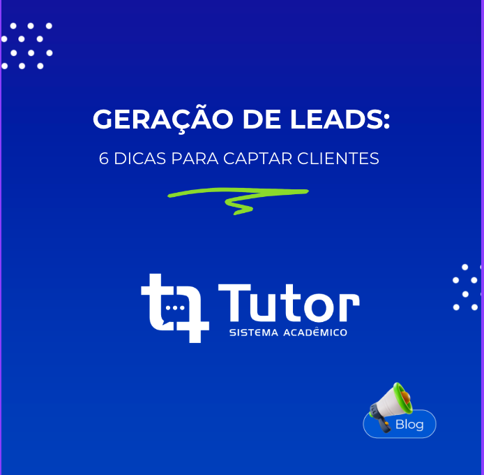 Geração de leads: 6 dicas para captar clientes Geração de leads: 6 dicas para captar clientes