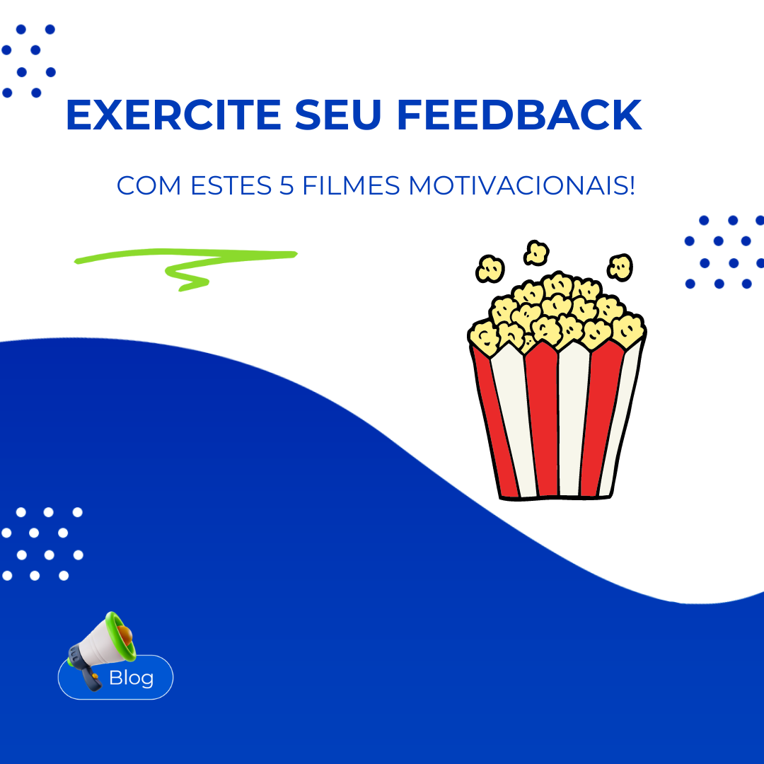 Aprenda a exercitar seu feedback com estes 5 filmes motivacionais! Aprenda a exercitar seu feedback com estes 5 filmes motivacionais!