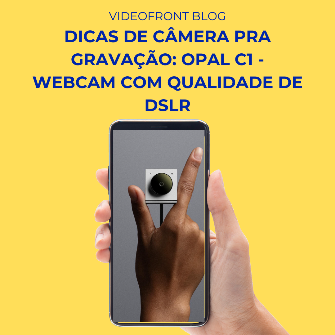 Dicas de c�mera pra grava��o: Opal C1 - Webcam com qualidade de DSLR