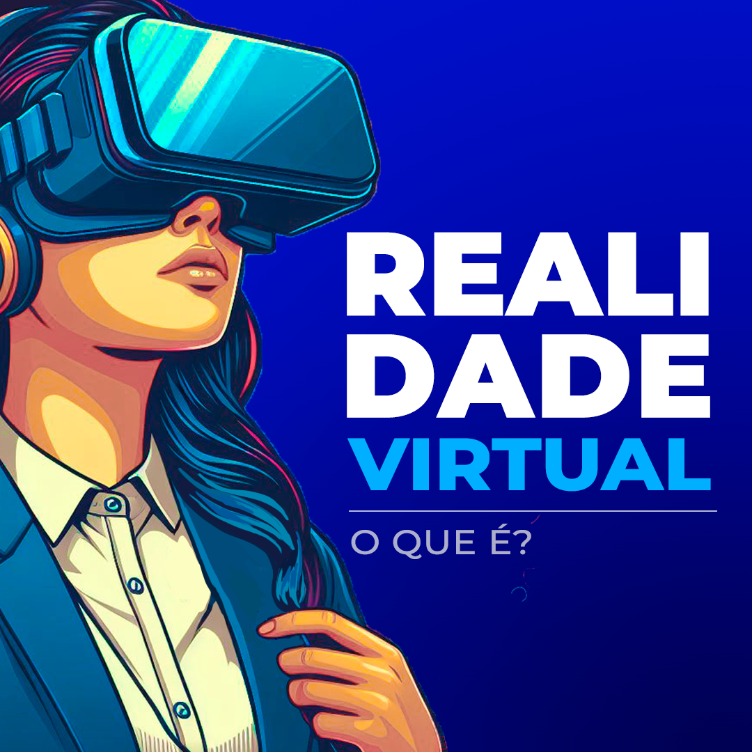 Realidade Virtual (RV): o que � e como funciona?